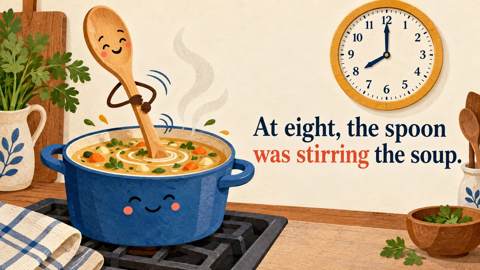 A wooden spoon stirs soup beneath an eight o’clock clock and “At eight, the spoon was stirring the soup.”